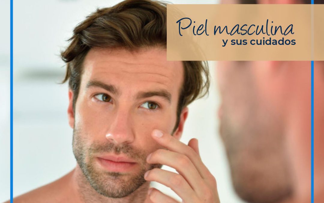 La piel masculina y sus cuidados